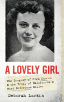 A lovely girl : the tragedy of Olga Duncan and the trail of one of California's most notorious killers /