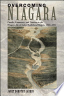 Overcoming Niagara : canals, commerce, and tourism in the Niagara-Great Lakes borderland region, 1792-1837 /