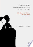 In Search of Marie-Antoinette in the 1930s : Stefan Zweig, Irving Thalberg, and Norma Shearer /