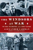 The Windsors at war : the King, his brother, and a family divided /