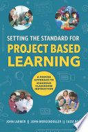Setting the standard for project based learning : a proven approach to rigorous classroom instruction /