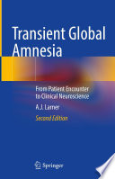 Transient Global Amnesia : From Patient Encounter to Clinical Neuroscience /