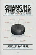 Changing the game : a history of NHL expansion /