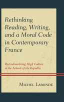 Rethinking reading, writing, and a moral code in contemporary France : postcolonializing high culture in the schools of the Republic /