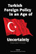 Turkish foreign policy in an age of uncertainty /