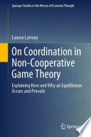 On Coordination in Non-Cooperative Game Theory : Explaining How and Why an Equilibrium Occurs and Prevails /