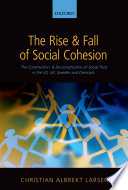 The rise and fall of social cohesion : the construction and deconstruction of social trust in the US, UK, Sweden and Denmark /