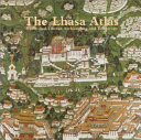 The Lhasa atlas : traditional Tibetan architecture and townscape /