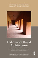 Dahomey's royal architecture : an earthen record of construction, subjugation, and reclamation /