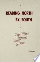 Reading north by south : on Latin American literature, culture, and politics /
