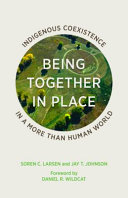 Being together in place : indigenous coexistence in a more than human world /