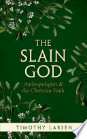 The slain God : anthropologists and the Christian faith /