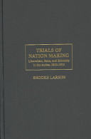 Trials of nation making : liberalism, race, and ethnicity in the Andes, 1810-1910 /