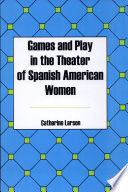 Games and play in the theater of Spanish American women /