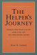 Helper's journey : working with people facing grief, loss, and life-threatening illness /