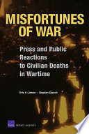 Misfortunes of war : press and public reactions to civilian deaths in wartime /