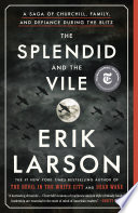 The splendid and the vile : a saga of Churchill, family, and defiance during the Blitz /