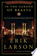In the garden of beasts : love, terror, and an American family in Hitler's Berlin /