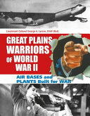 Great Plains warriors of World War II : air bases and plants built for war /