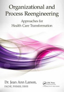 Organizational and process reengineering : approaches for health care transformation /