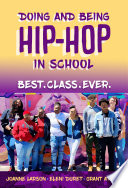 Doing and being hip-hop in school : best. class. ever. /