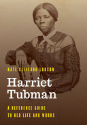 Harriet Tubman : a reference guide to her life and works /