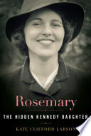 Rosemary : the hidden Kennedy daughter /