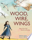 Wood, wire, wings : Emma Lilian Todd invents an airplane /