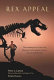 Rex appeal : the amazing story of Sue, the dinosaur that changed science, the law, and my life /