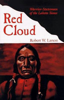 Red Cloud : warrior-statesman of the Lakota Sioux /