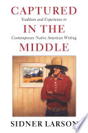 Captured in the middle : tradition and experience in contemporary Native American writing /