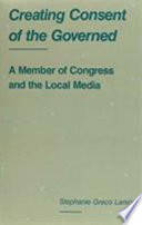 Creating consent of the governed : a member of Congress and the local media /