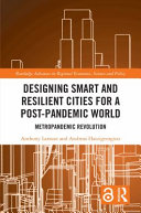 Designing smart and resilient cities for a post-pandemic world : metropandemic revolution /