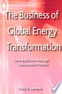 The business of global energy transformation : saving billions through sustainable models /