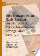 Risk Management in Early Banking  : An International Perspective of Swedish Savings Banks, 1820-1910 /