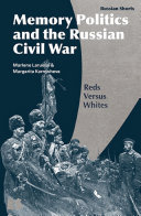 Memory politics and the Russian civil war : Reds versus Whites /