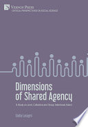 DIMENSIONS OF SHARED AGENCY : a study on joint, collective and group intentional action.