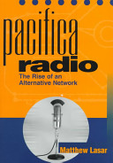 Pacifica radio : the rise of an alternative network /