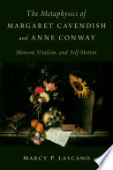 The metaphysics of Margaret Cavendish and Anne Conway : monism, vitalism, and self-motion /