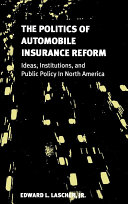 The politics of automobile insurance reform : ideas, institutions, and public policy in North America /
