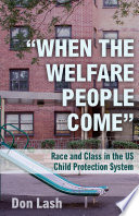 "When the welfare people come" : race and class in the US child protection system /