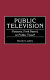 Public television : panacea, pork barrel, or public trust? /