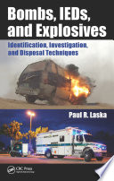 Bombs, IEDs, and explosives : identification, investigation, and disposal techniques /