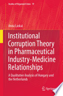 Institutional Corruption Theory in Pharmaceutical Industry-Medicine Relationships : A Qualitative Analysis of Hungary and the Netherlands /