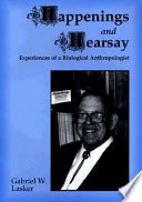 Happenings and hearsay : experiences of a biological anthropologist /
