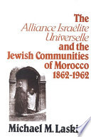 The Alliance israelite universelle and the Jewish communities of Morocco, 1862-1962 /