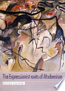 The expressionist roots of modernism /