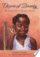 Vision of beauty : the story of Sarah Breedlove Walker /