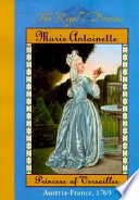 Marie Antoinette, princess of Versailles /