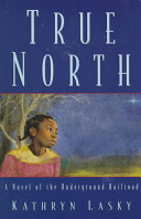 True north : a novel of the Underground Railroad /